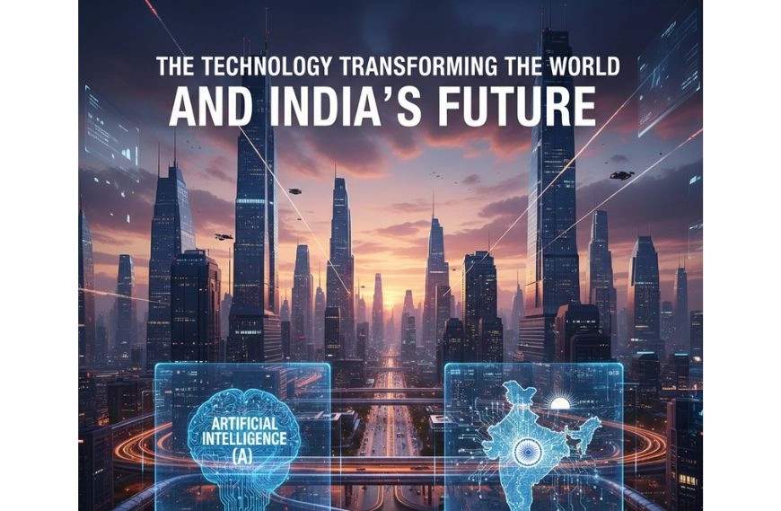 આર્ટિફિશિયલ ઇન્ટેલિજન્સ (AI): વિશ્વને બદલી રહેલી ટેક્નોલોજી અને ભારતનું ભવિષ્ય